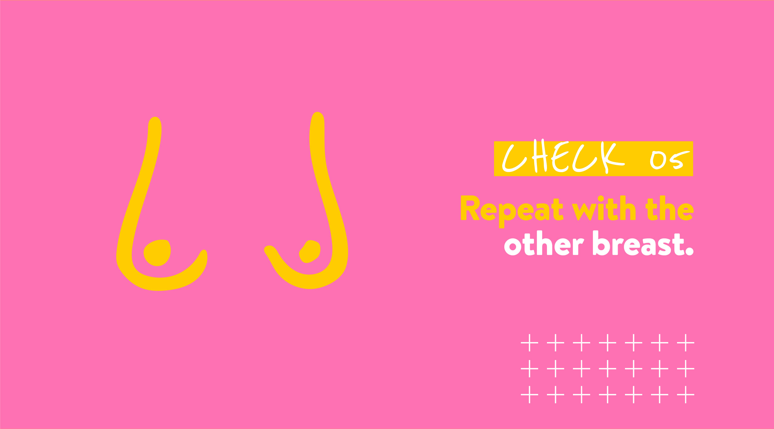 CHECK 05 Repeat with the other breast.