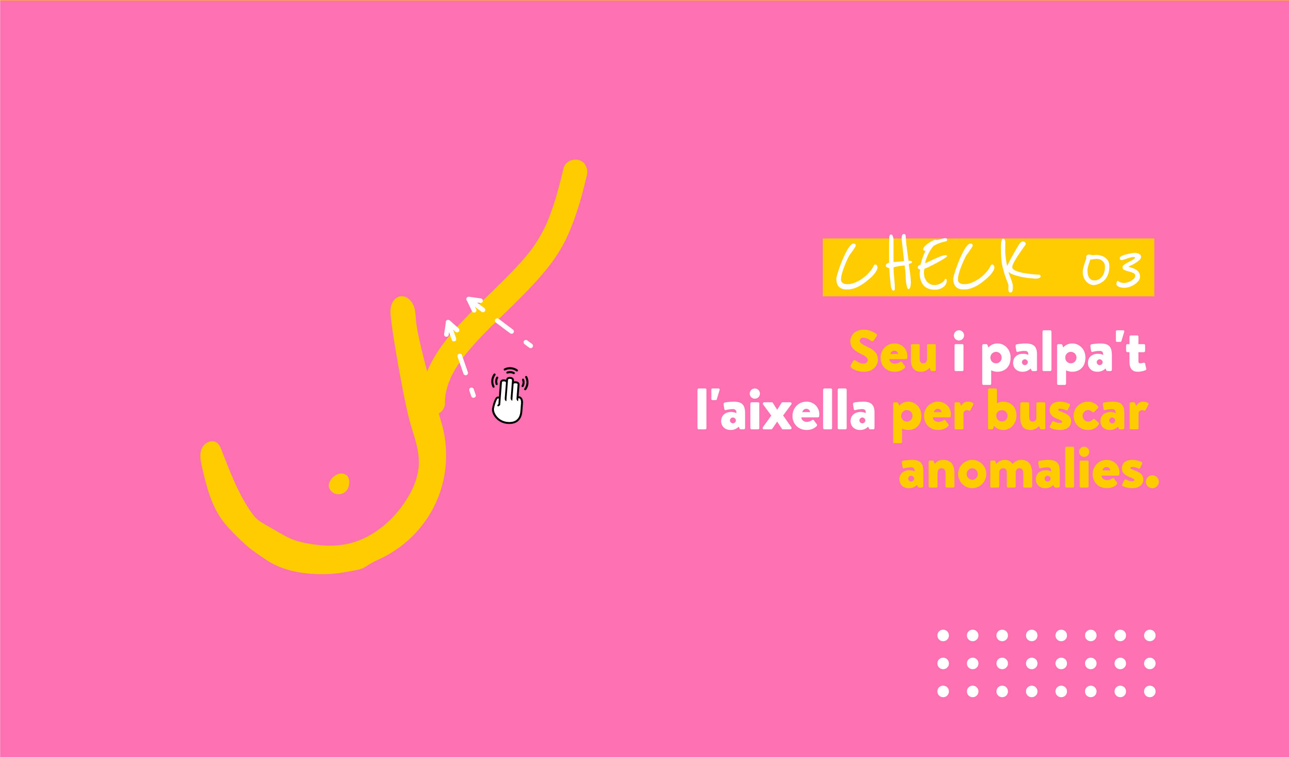 CHECK 03 Seu i palpa't l'aixella per buscar anomalies.