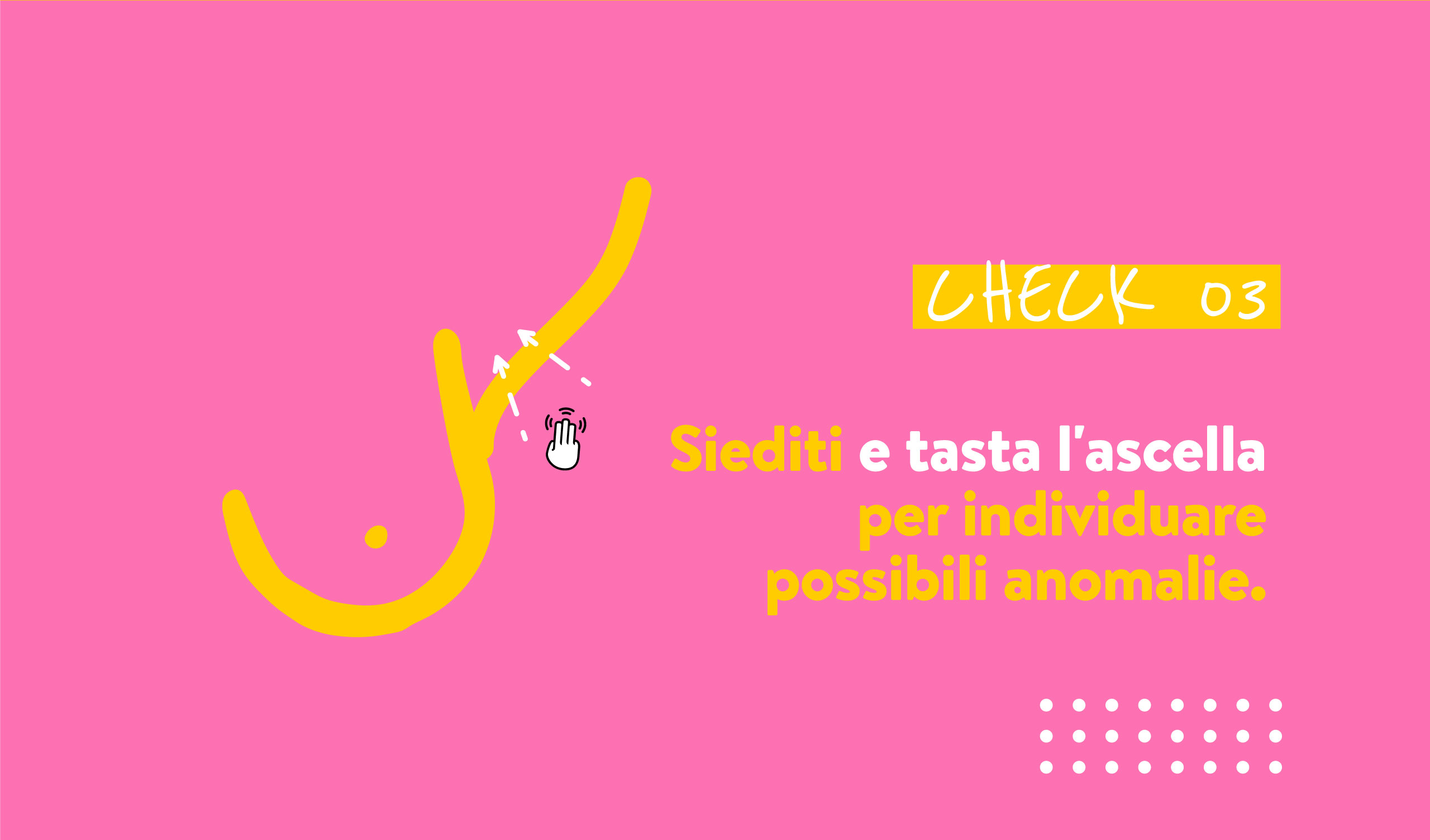CHECK 03 Siediti e tasta l'ascella per individuare possibili anomalie.