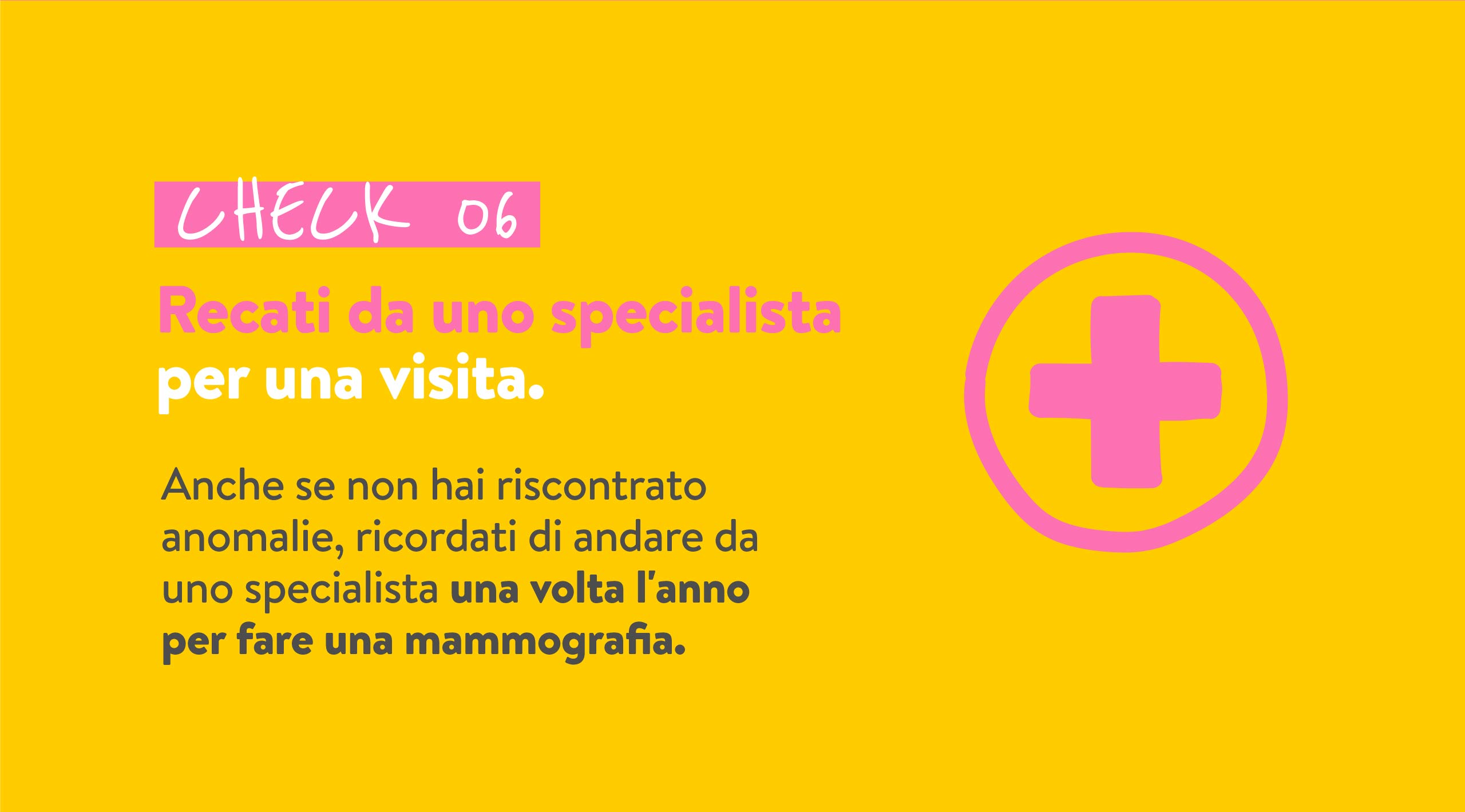 CHECK 06 Recati da uno specialista per una visita.
