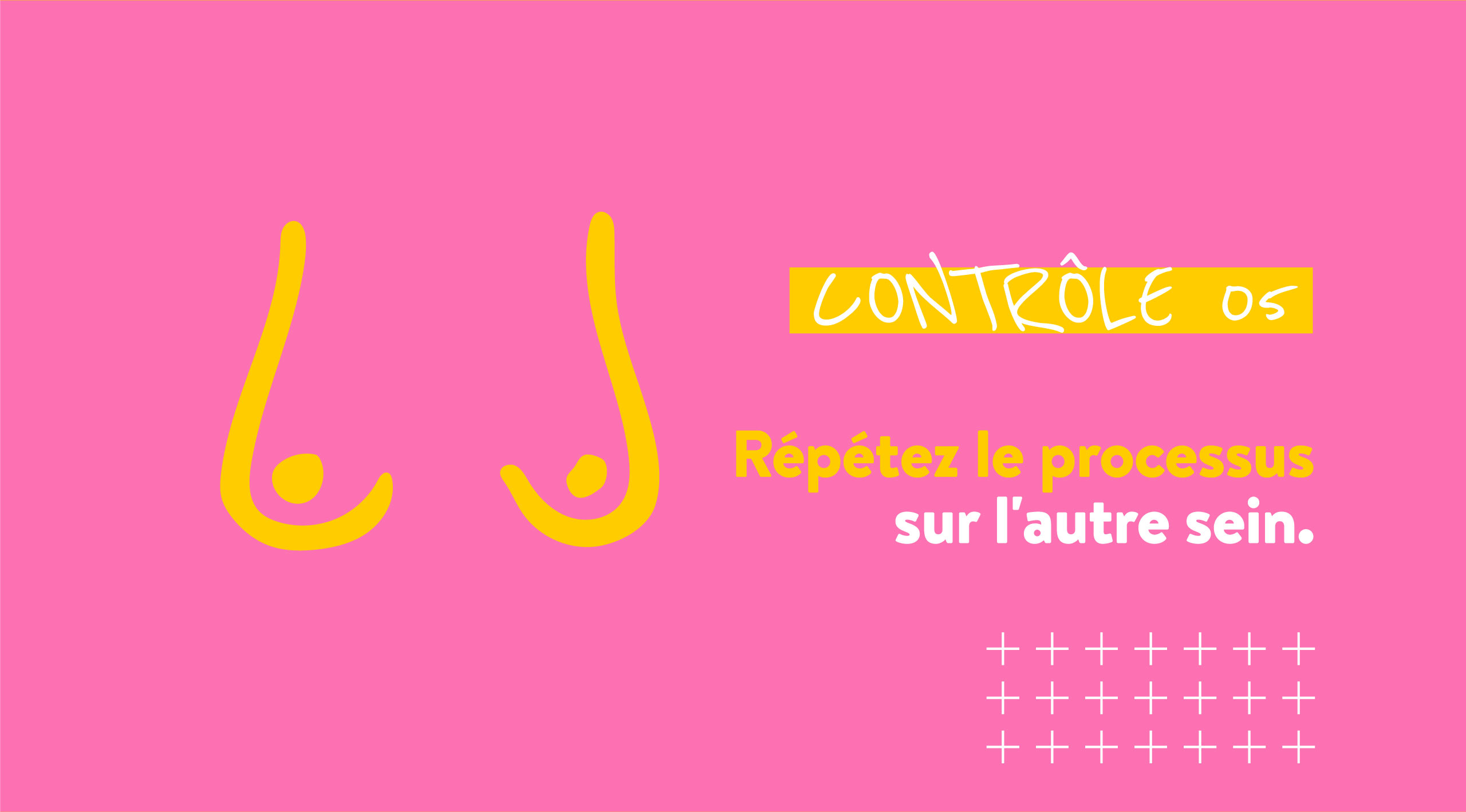CONTRÔLE 05 Répétez le processus sur l'autre sein.